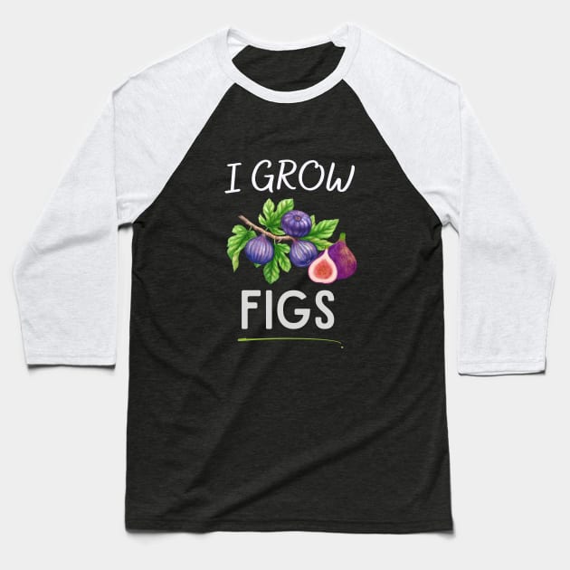 I grow figs Baseball T-Shirt by CoolFuture
